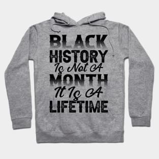 Black history is not a month it is a lifetime, Black History, African American History, Black History Month Hoodie